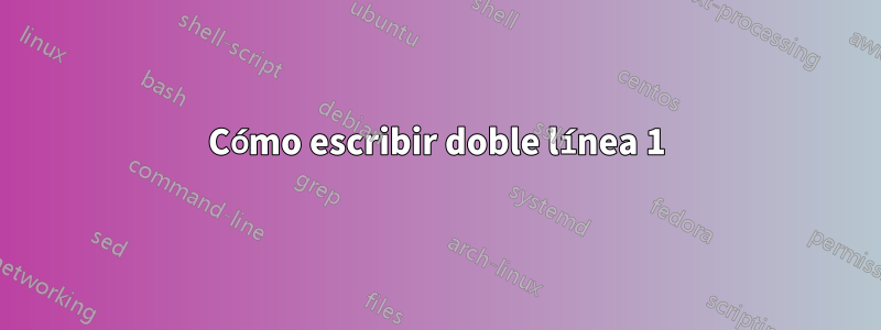 Cómo escribir doble línea 1
