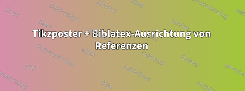 Tikzposter + Biblatex-Ausrichtung von Referenzen
