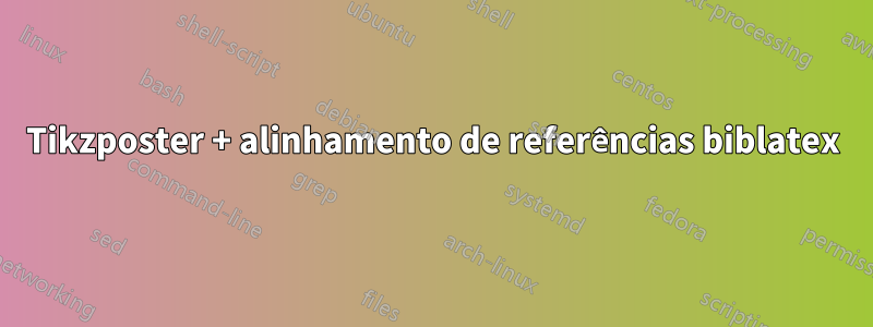 Tikzposter + alinhamento de referências biblatex