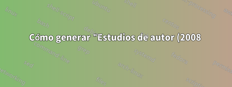 Cómo generar "Estudios de autor (2008)" en látex