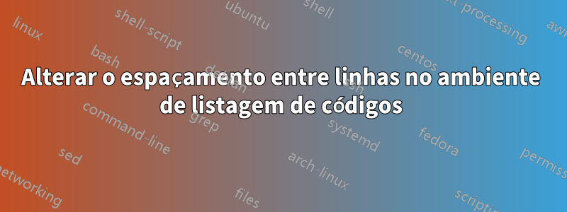 Alterar o espaçamento entre linhas no ambiente de listagem de códigos