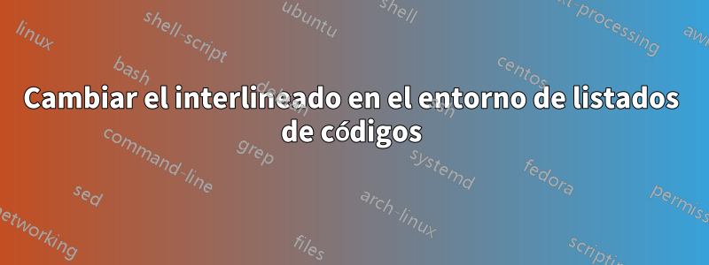 Cambiar el interlineado en el entorno de listados de códigos