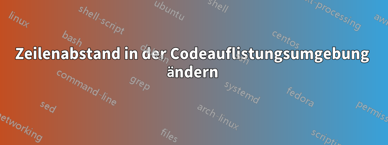 Zeilenabstand in der Codeauflistungsumgebung ändern