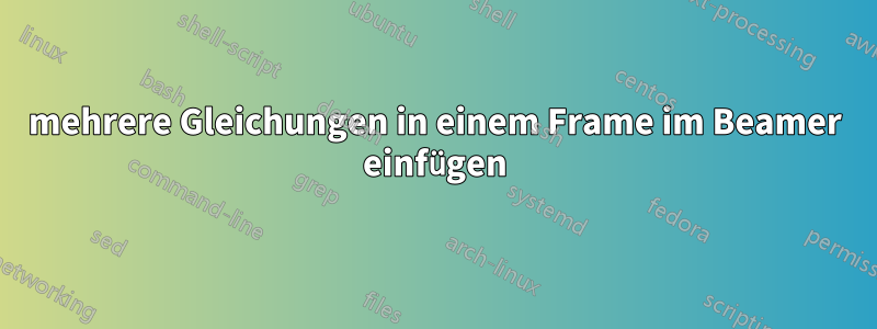 mehrere Gleichungen in einem Frame im Beamer einfügen