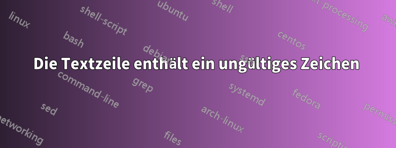 Die Textzeile enthält ein ungültiges Zeichen