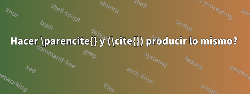 Hacer \parencite{} y (\cite{}) producir lo mismo?