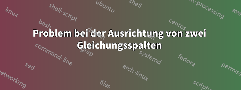 Problem bei der Ausrichtung von zwei Gleichungsspalten