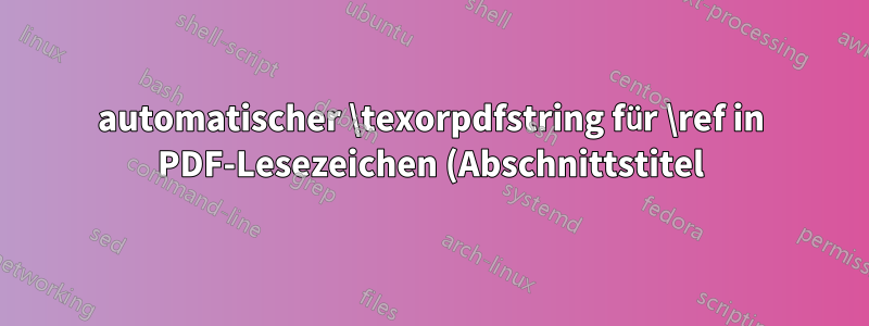 automatischer \texorpdfstring für \ref in PDF-Lesezeichen (Abschnittstitel)