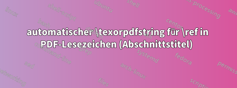 automatischer \texorpdfstring für \ref in PDF-Lesezeichen (Abschnittstitel) 
