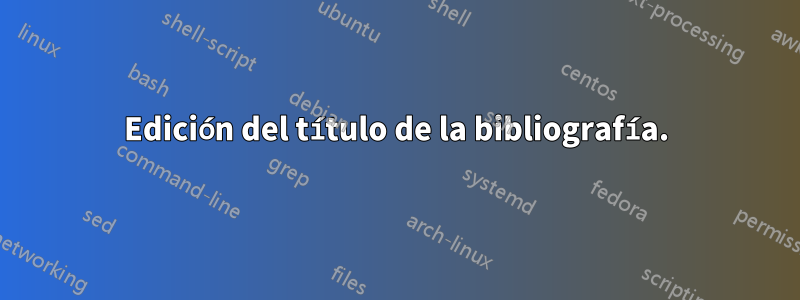 Edición del título de la bibliografía.