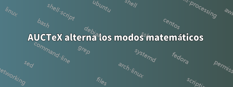 AUCTeX alterna los modos matemáticos