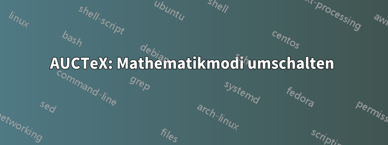 AUCTeX: Mathematikmodi umschalten