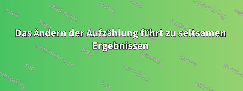 Das Ändern der Aufzählung führt zu seltsamen Ergebnissen
