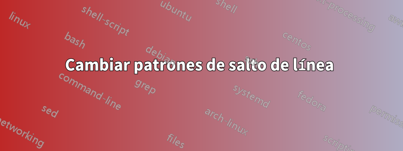 Cambiar patrones de salto de línea