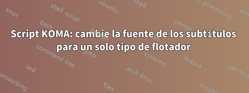 Script KOMA: cambie la fuente de los subtítulos para un solo tipo de flotador