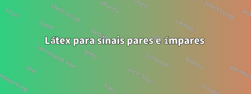 Látex para sinais pares e ímpares