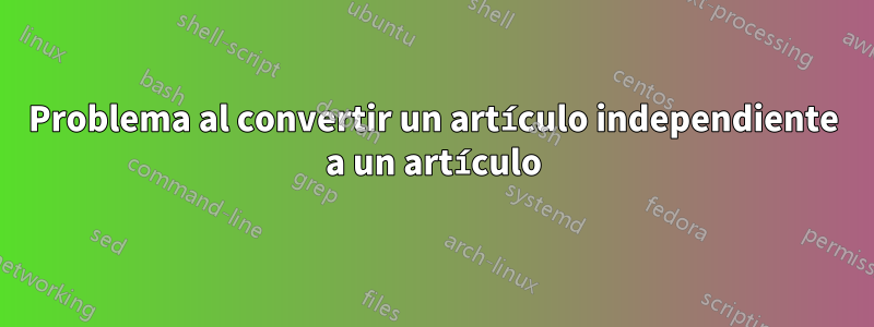 Problema al convertir un artículo independiente a un artículo