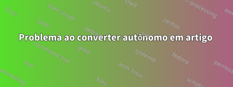Problema ao converter autônomo em artigo