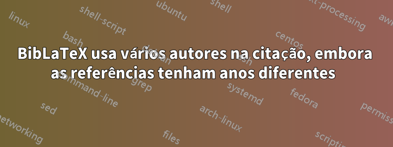 BibLaTeX usa vários autores na citação, embora as referências tenham anos diferentes 