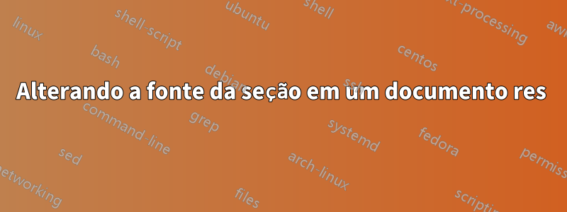 Alterando a fonte da seção em um documento res