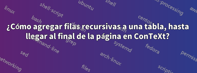 ¿Cómo agregar filas recursivas a una tabla, hasta llegar al final de la página en ConTeXt?
