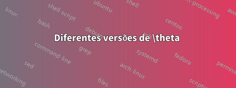 Diferentes versões de \theta