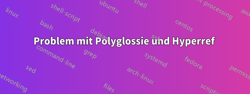 Problem mit Polyglossie und Hyperref