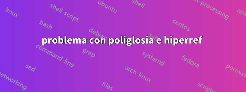 problema con poliglosia e hiperref