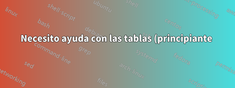 Necesito ayuda con las tablas (principiante)