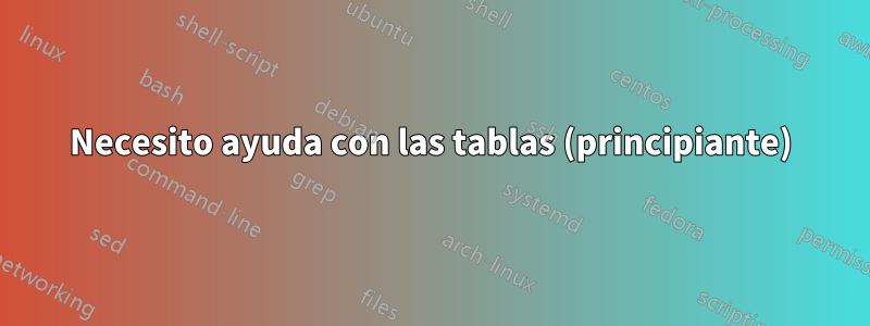 Necesito ayuda con las tablas (principiante)