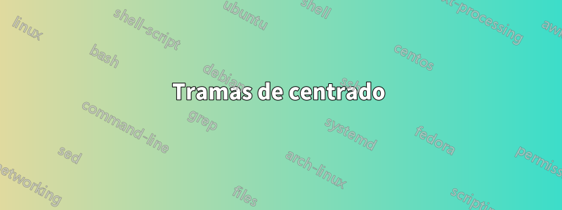 Tramas de centrado