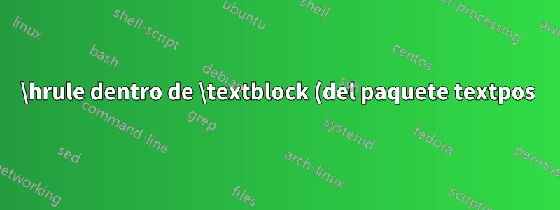 \hrule dentro de \textblock (del paquete textpos) no aparece en la salida