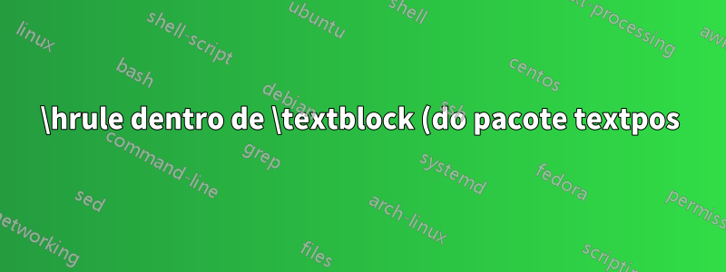 \hrule dentro de \textblock (do pacote textpos) não aparece na saída