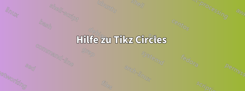Hilfe zu Tikz Circles