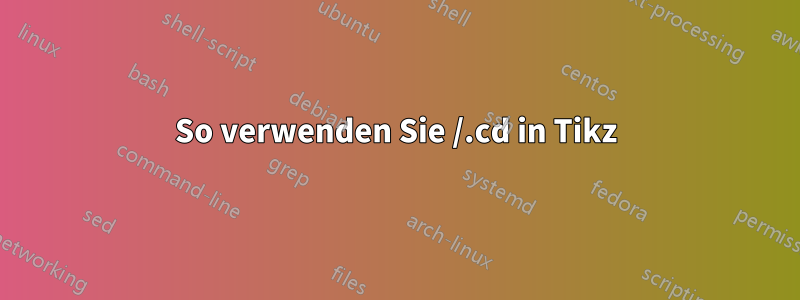 So verwenden Sie /.cd in Tikz