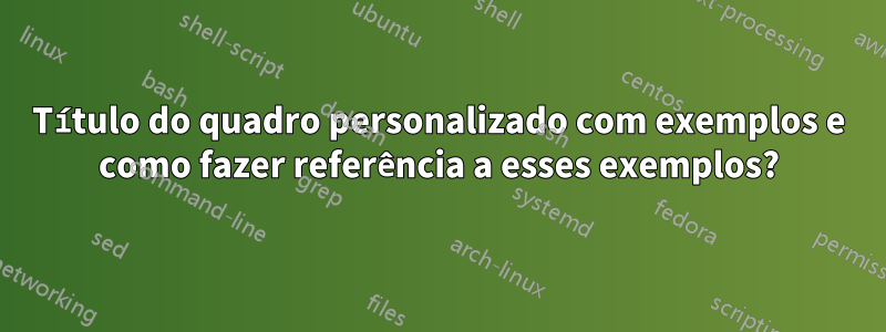 Título do quadro personalizado com exemplos e como fazer referência a esses exemplos?