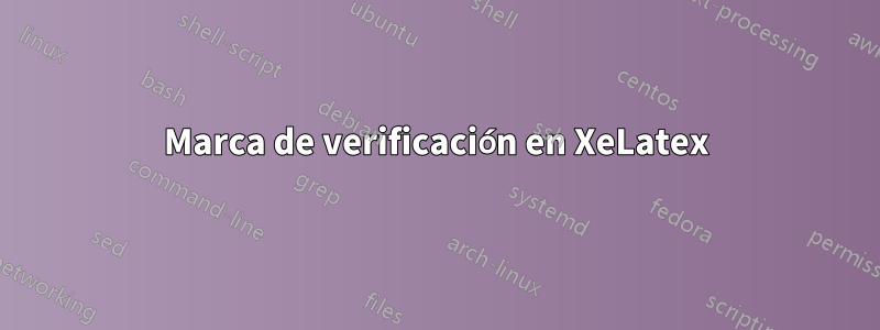 Marca de verificación en XeLatex