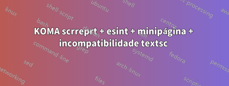 KOMA scrreprt + esint + minipágina + incompatibilidade textsc