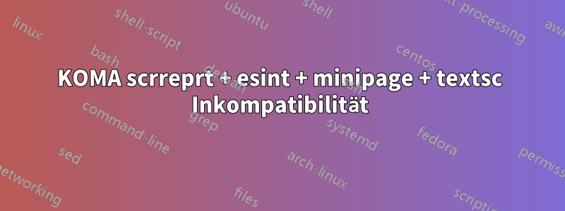 KOMA scrreprt + esint + minipage + textsc Inkompatibilität