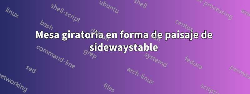 Mesa giratoria en forma de paisaje de sidewaystable