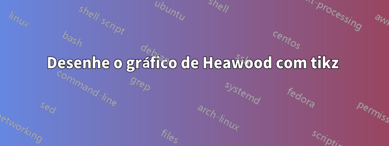 Desenhe o gráfico de Heawood com tikz