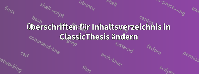 Überschriften für Inhaltsverzeichnis in ClassicThesis ändern