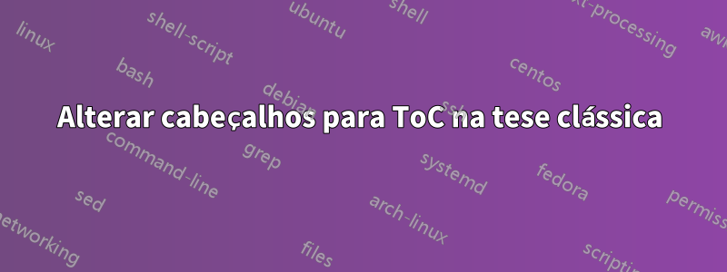 Alterar cabeçalhos para ToC na tese clássica