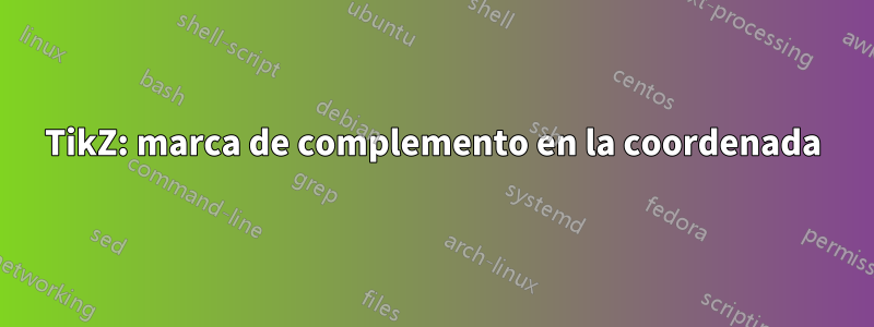 TikZ: marca de complemento en la coordenada