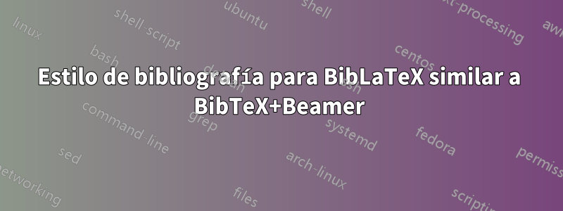 Estilo de bibliografía para BibLaTeX similar a BibTeX+Beamer