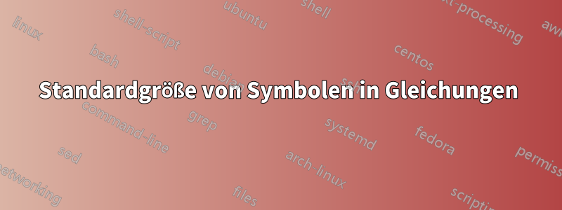 Standardgröße von Symbolen in Gleichungen