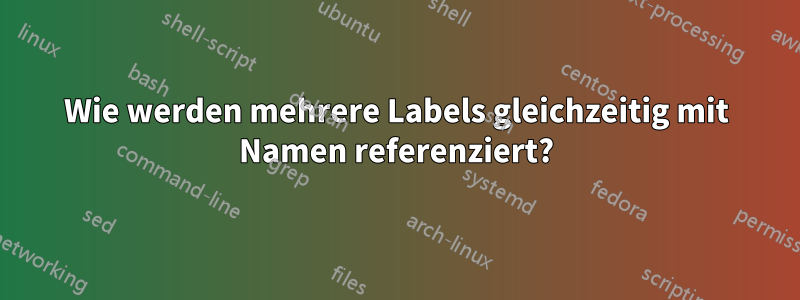 Wie werden mehrere Labels gleichzeitig mit Namen referenziert?