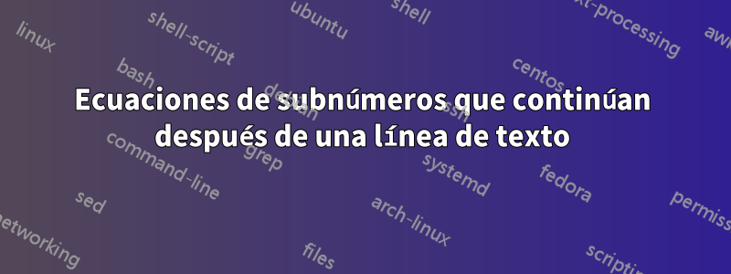 Ecuaciones de subnúmeros que continúan después de una línea de texto