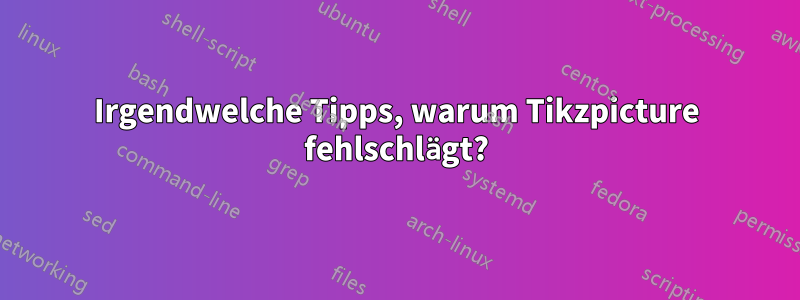 Irgendwelche Tipps, warum Tikzpicture fehlschlägt?