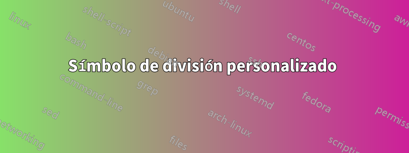 Símbolo de división personalizado